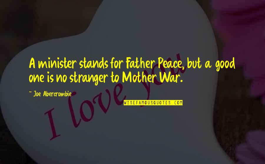 For A Father Quotes By Joe Abercrombie: A minister stands for Father Peace, but a