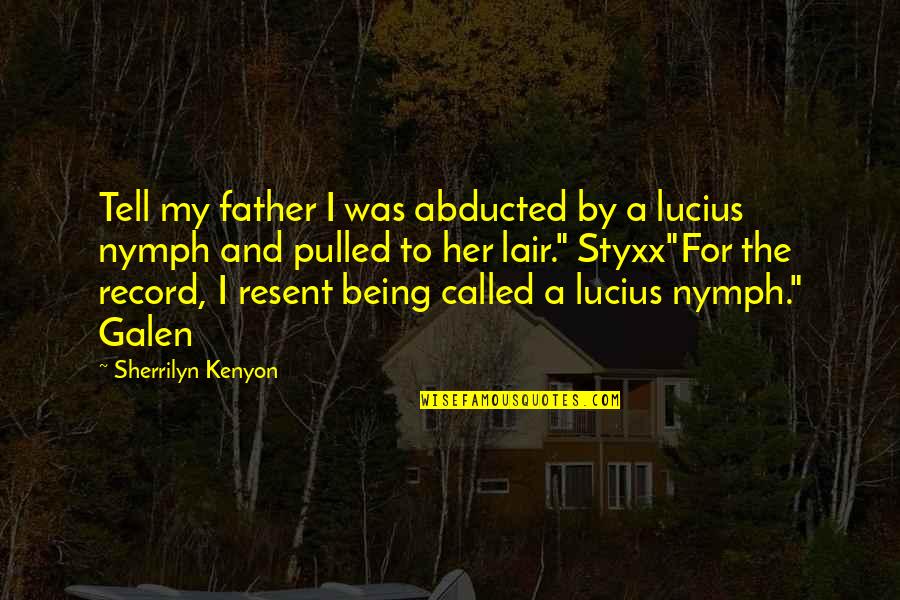 For A Father Quotes By Sherrilyn Kenyon: Tell my father I was abducted by a For A Father Quotes By Sherrilyn Kenyon: Tell my father I was abducted by a