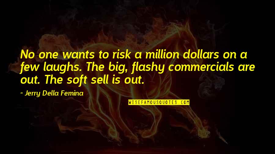 For A Few Dollars More Best Quotes By Jerry Della Femina: No one wants to risk a million dollars