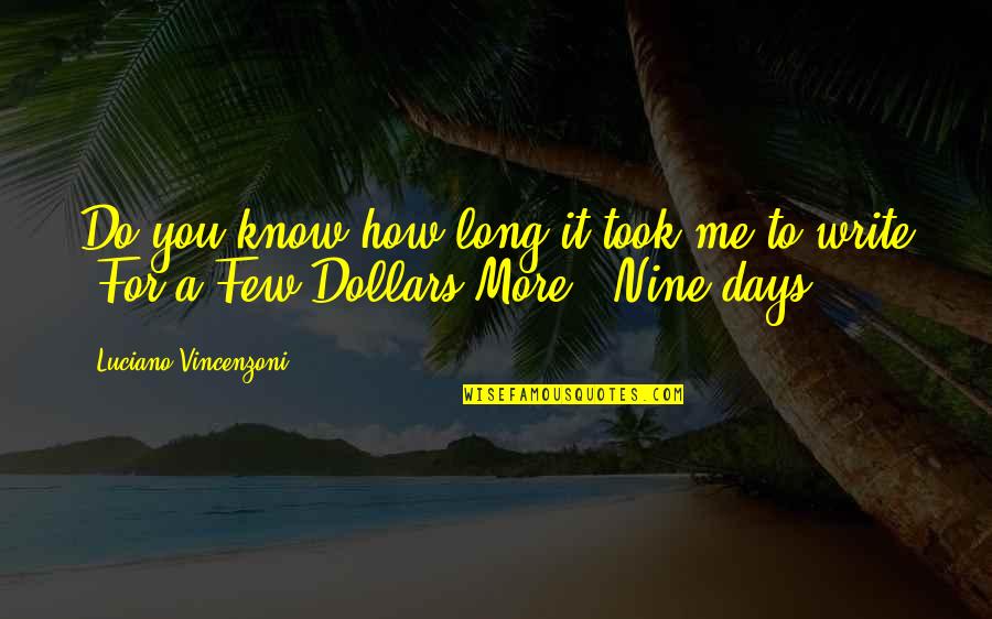 For A Few Dollars More Best Quotes By Luciano Vincenzoni: Do you know how long it took me