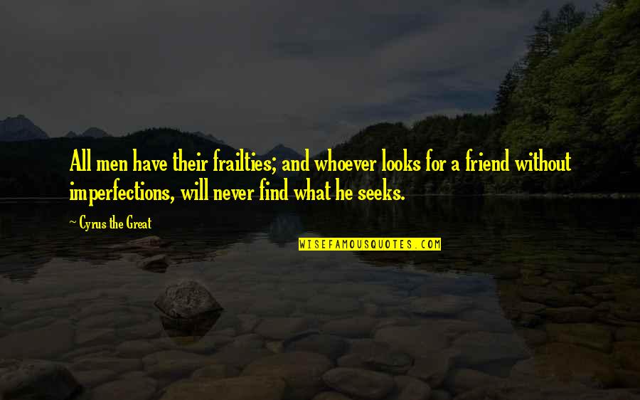 For A Friend Quotes By Cyrus The Great: All men have their frailties; and whoever looks