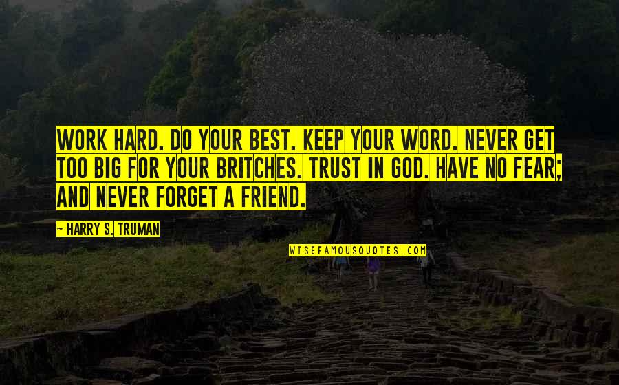 For A Friend Quotes By Harry S. Truman: Work Hard. Do your best. Keep your word.