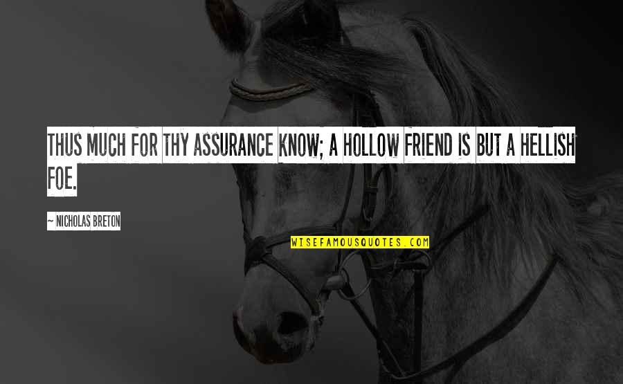 For A Friend Quotes By Nicholas Breton: Thus much for thy assurance know; a hollow