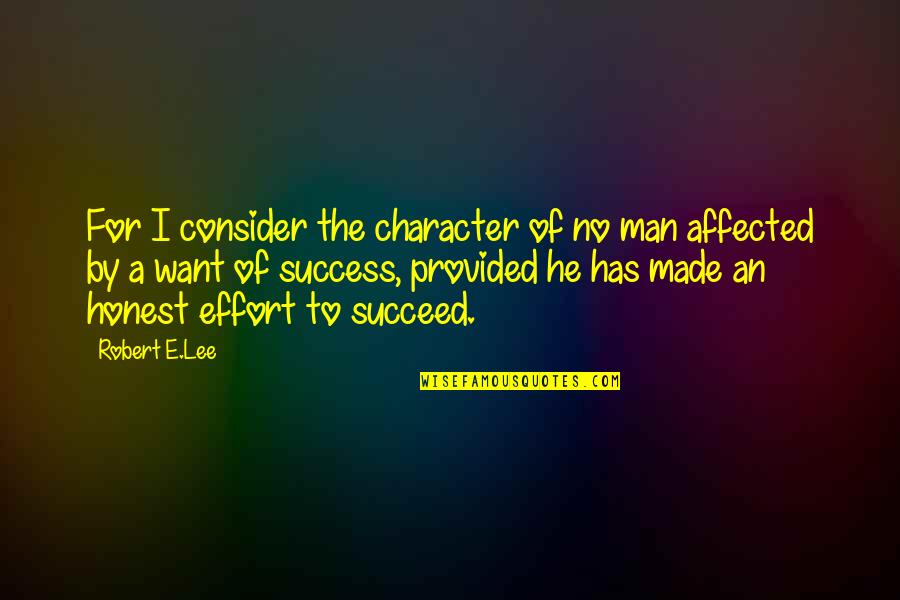 For A Man Quotes By Robert E.Lee: For I consider the character of no man