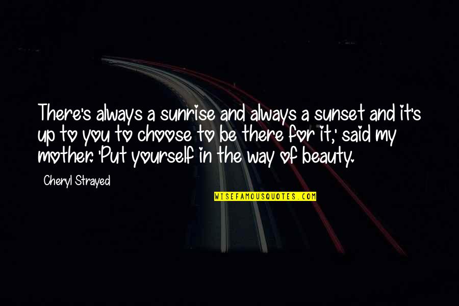 For A Mother Quotes By Cheryl Strayed: There's always a sunrise and always a sunset For A Mother Quotes By Cheryl Strayed: There's always a sunrise and always a sunset