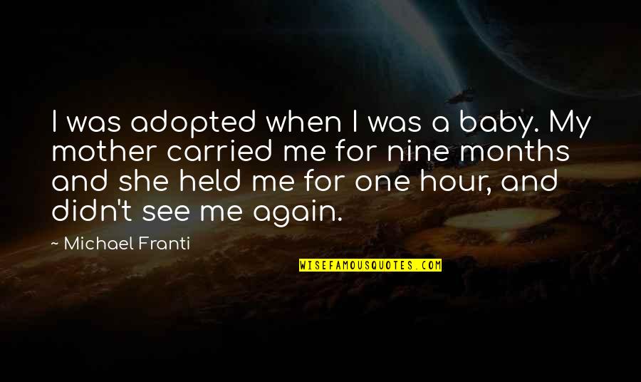 For A Mother Quotes By Michael Franti: I was adopted when I was a baby. For A Mother Quotes By Michael Franti: I was adopted when I was a baby.