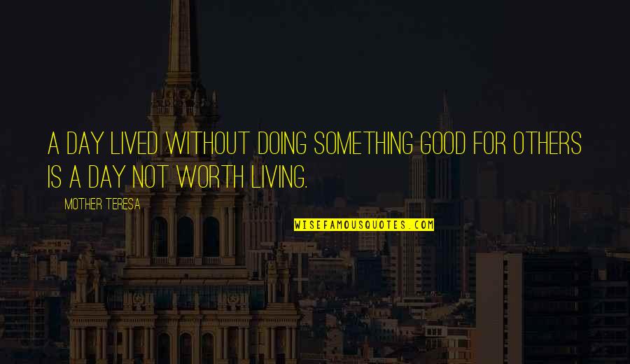 For A Mother Quotes By Mother Teresa: A day lived without doing something good for
