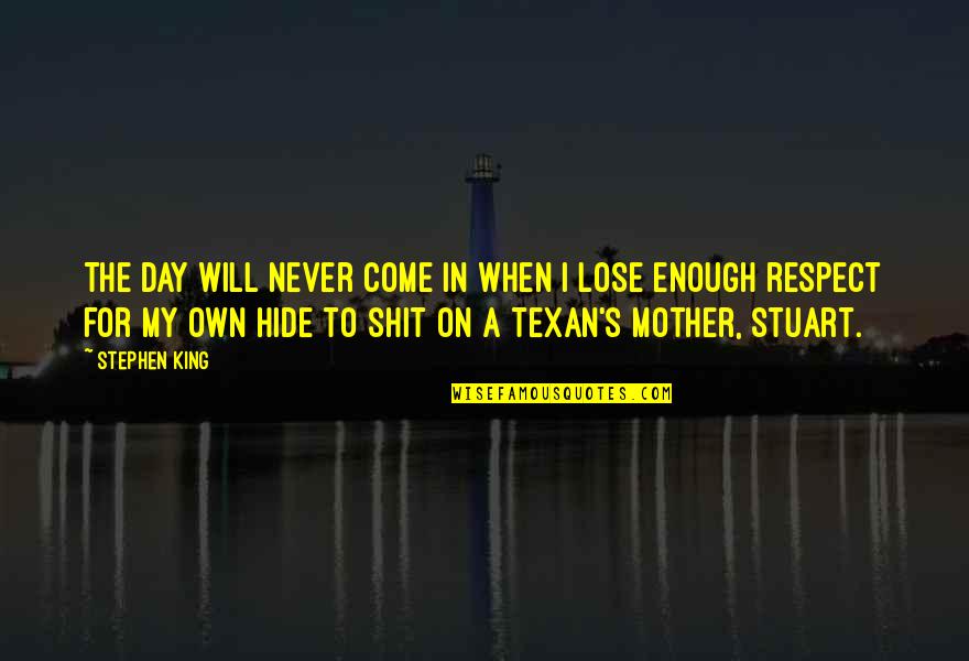 For A Mother Quotes By Stephen King: The day will never come in when I