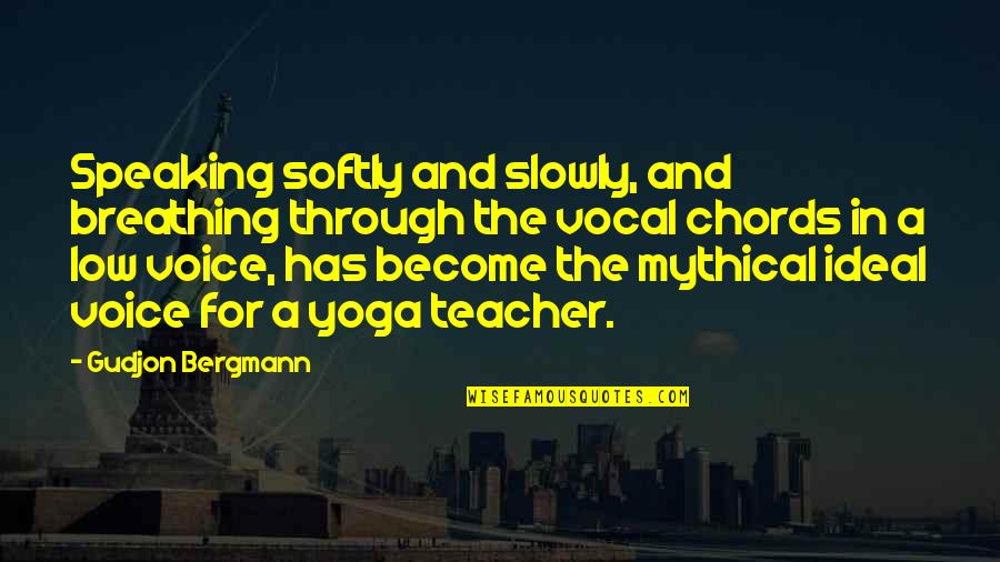 For A Teacher Quotes By Gudjon Bergmann: Speaking softly and slowly, and breathing through the For A Teacher Quotes By Gudjon Bergmann: Speaking softly and slowly, and breathing through the