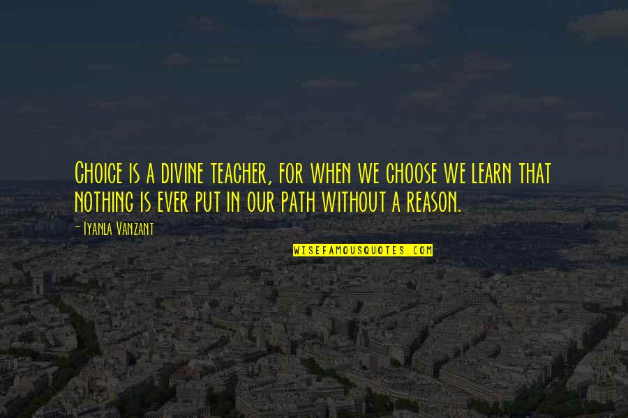 For A Teacher Quotes By Iyanla Vanzant: Choice is a divine teacher, for when we For A Teacher Quotes By Iyanla Vanzant: Choice is a divine teacher, for when we
