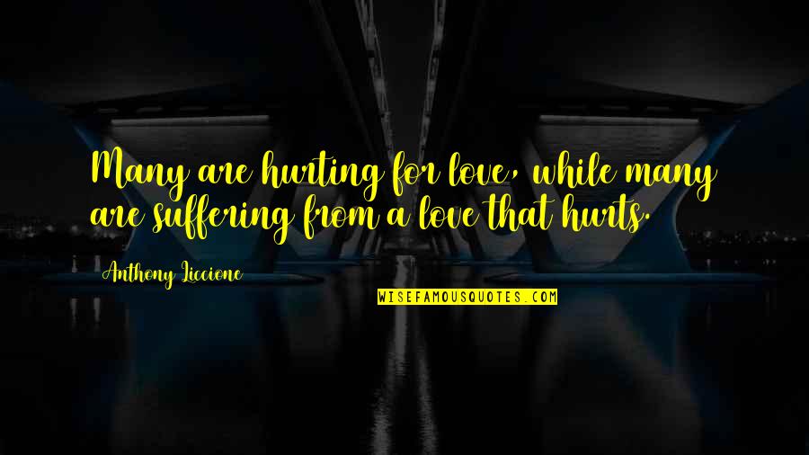 For A While Quotes By Anthony Liccione: Many are hurting for love, while many are