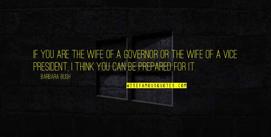For A Wife Quotes By Barbara Bush: If you are the wife of a governor