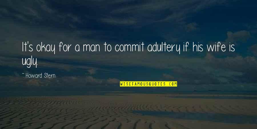 For A Wife Quotes By Howard Stern: It's okay for a man to commit adultery