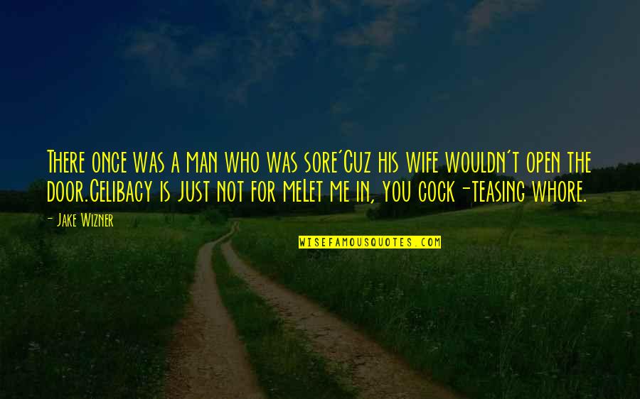 For A Wife Quotes By Jake Wizner: There once was a man who was sore'Cuz