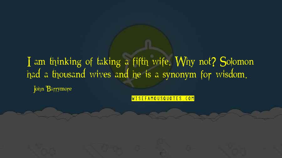 For A Wife Quotes By John Barrymore: I am thinking of taking a fifth wife.