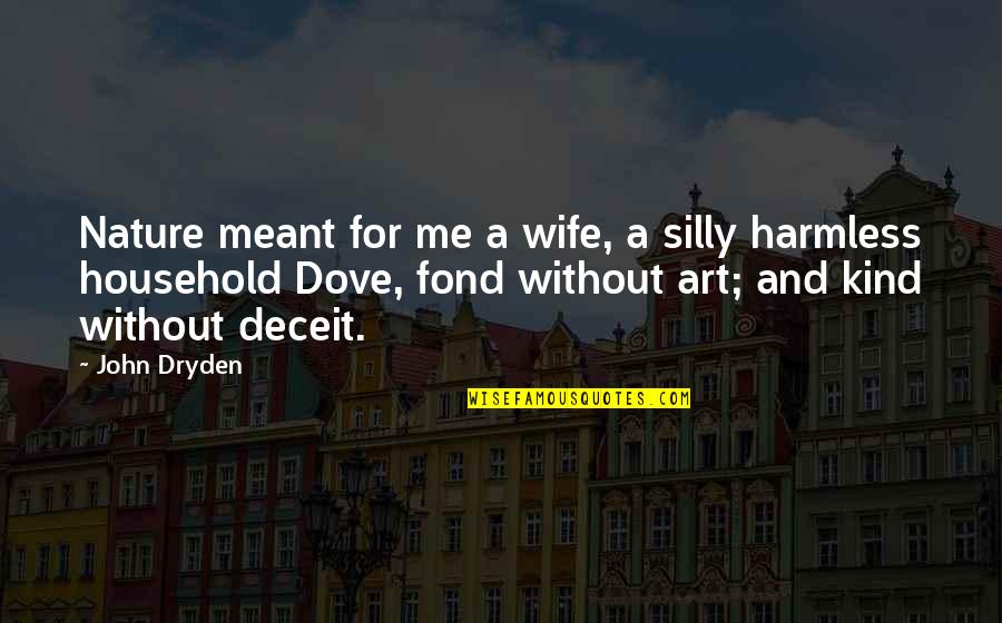 For A Wife Quotes By John Dryden: Nature meant for me a wife, a silly