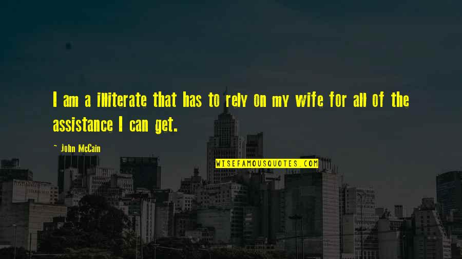 For A Wife Quotes By John McCain: I am a illiterate that has to rely