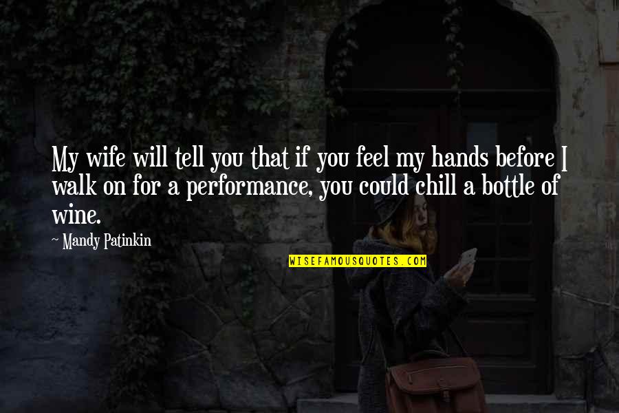 For A Wife Quotes By Mandy Patinkin: My wife will tell you that if you