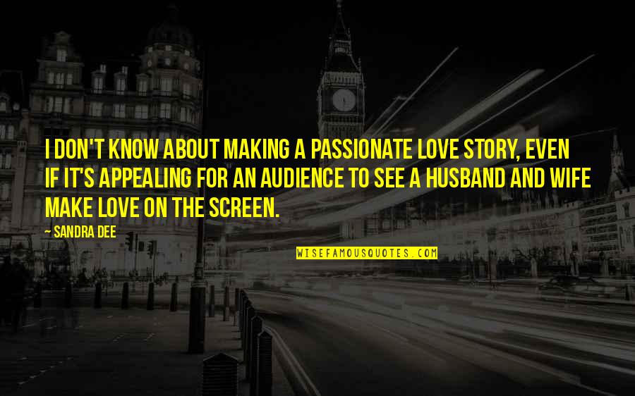 For A Wife Quotes By Sandra Dee: I don't know about making a passionate love