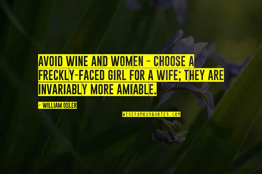 For A Wife Quotes By William Osler: Avoid wine and women - choose a freckly-faced