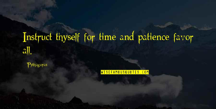 For All Time Quotes By Pythagoras: Instruct thyself for time and patience favor all.