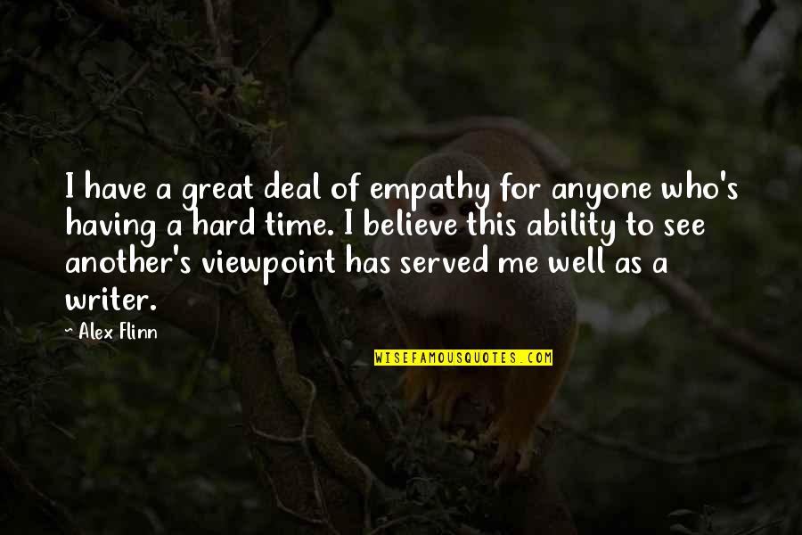 For All Who Have Served Quotes By Alex Flinn: I have a great deal of empathy for