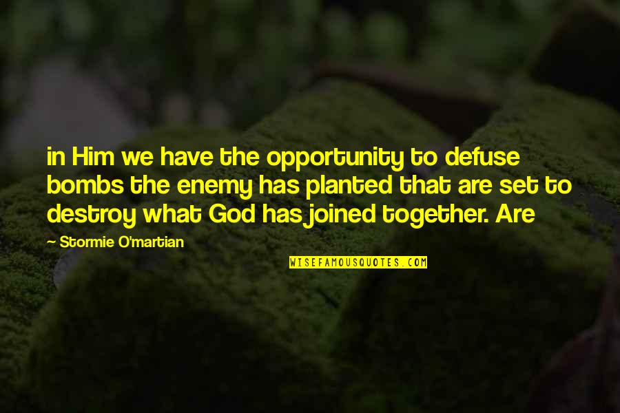 For All Who Have Served Quotes By Stormie O'martian: in Him we have the opportunity to defuse