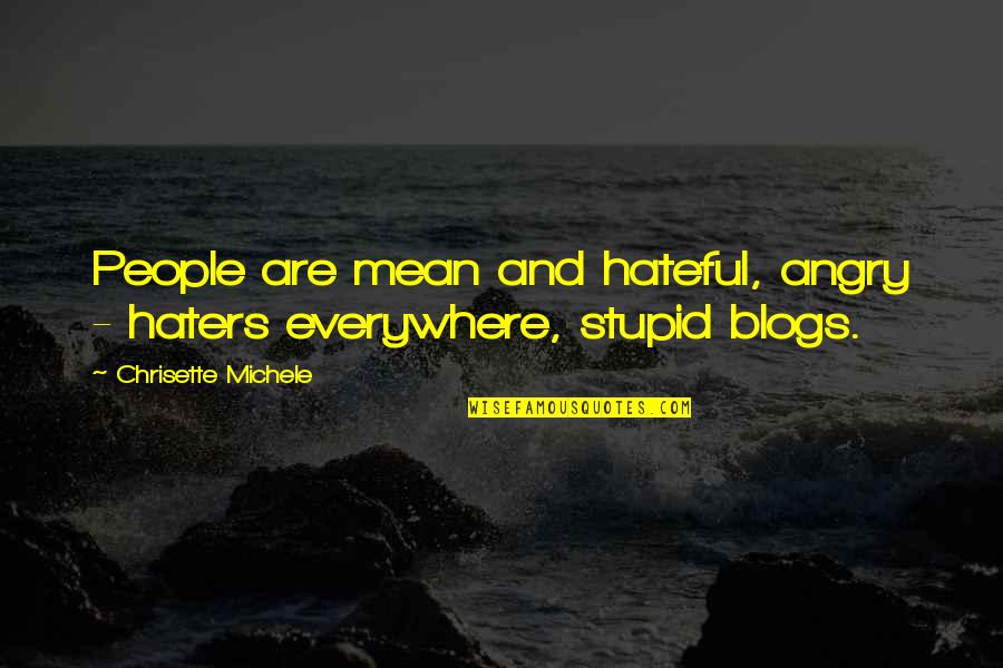 For All You Haters Quotes By Chrisette Michele: People are mean and hateful, angry - haters