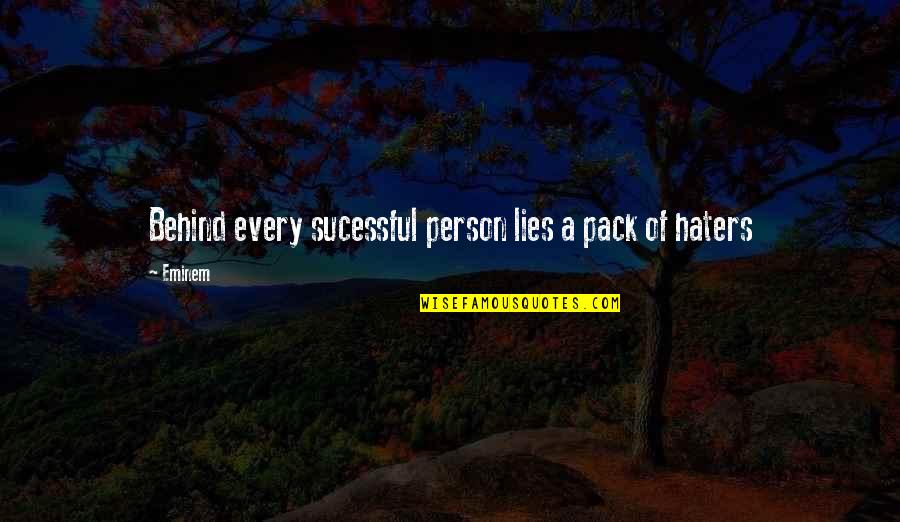 For All You Haters Quotes By Eminem: Behind every sucessful person lies a pack of