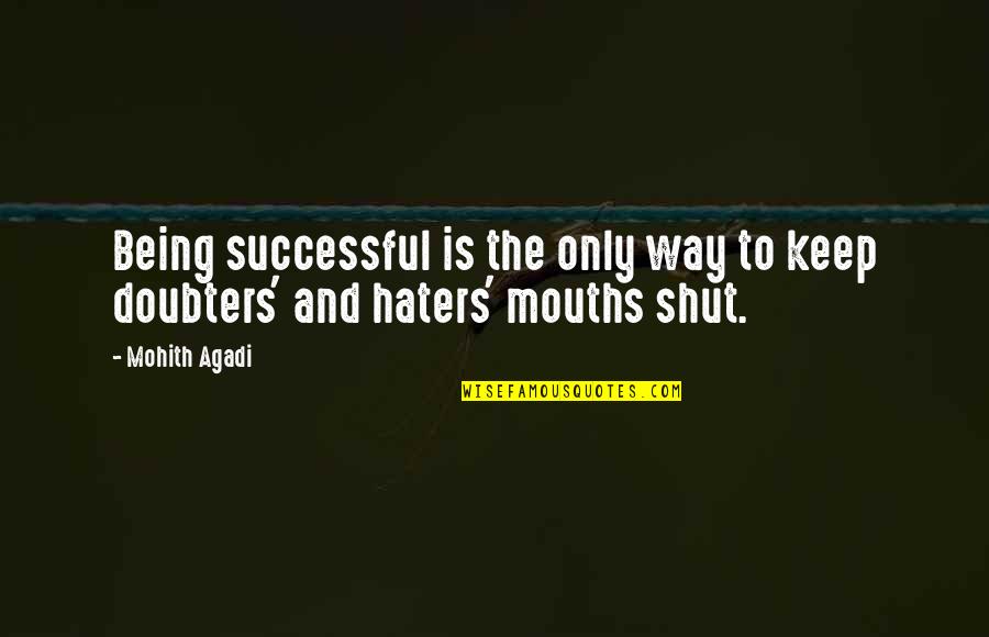 For All You Haters Quotes By Mohith Agadi: Being successful is the only way to keep