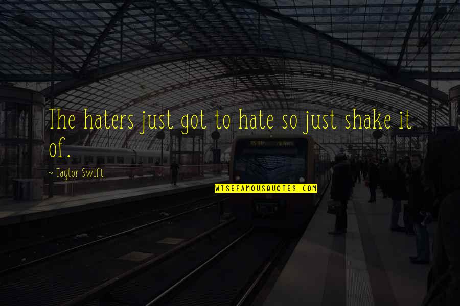 For All You Haters Quotes By Taylor Swift: The haters just got to hate so just