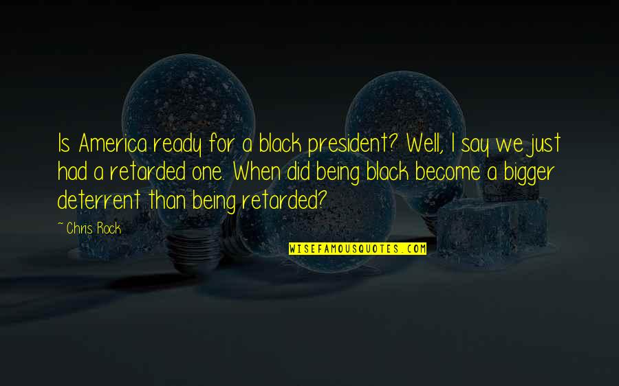 For America Quotes By Chris Rock: Is America ready for a black president? Well,