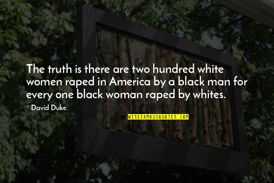 For America Quotes By David Duke: The truth is there are two hundred white