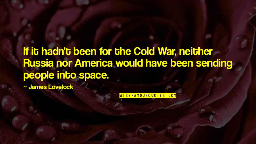 For America Quotes By James Lovelock: If it hadn't been for the Cold War,