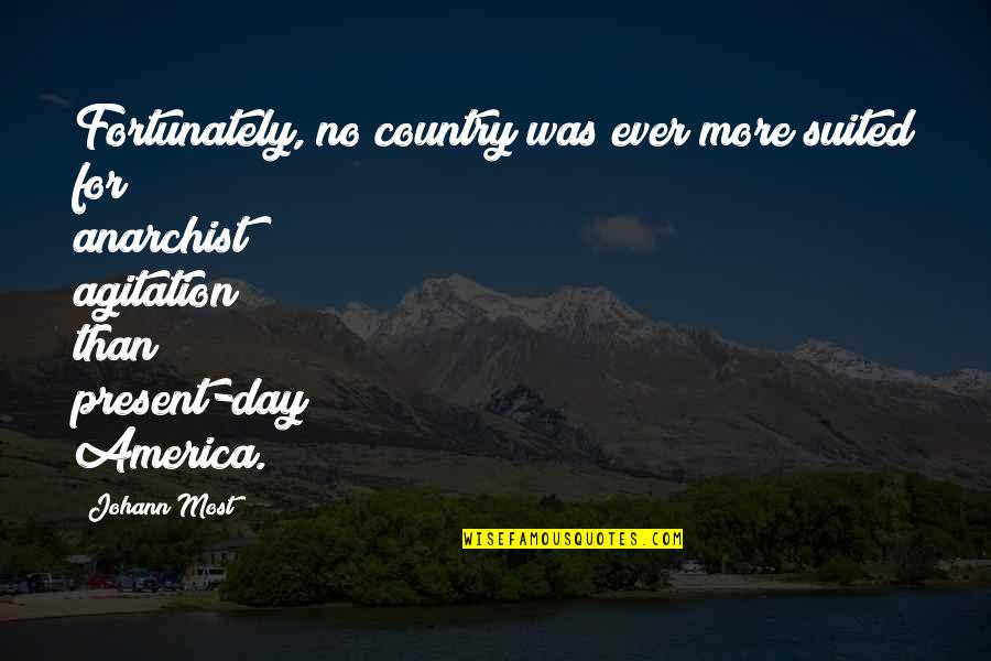 For America Quotes By Johann Most: Fortunately, no country was ever more suited for