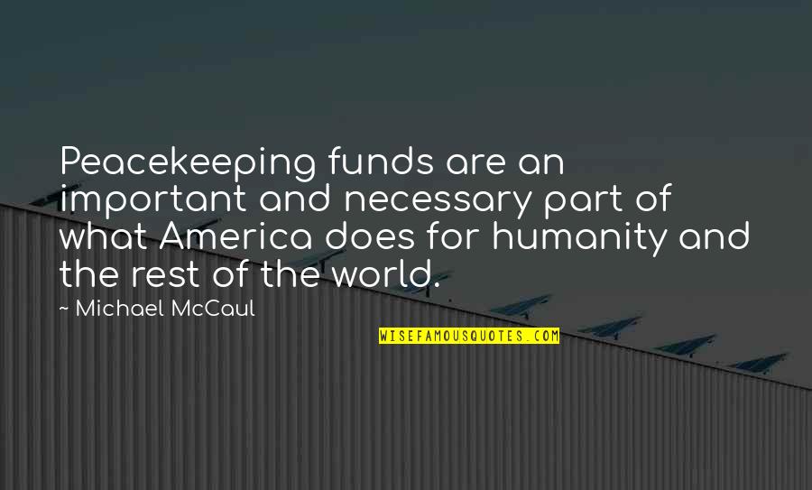 For America Quotes By Michael McCaul: Peacekeeping funds are an important and necessary part