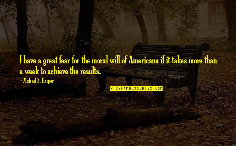 For America Quotes By Michael S. Harper: I have a great fear for the moral