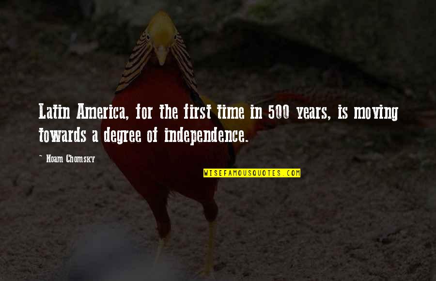 For America Quotes By Noam Chomsky: Latin America, for the first time in 500 For America Quotes By Noam Chomsky: Latin America, for the first time in 500
