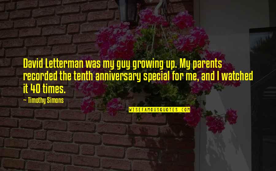 For Anniversary Quotes By Timothy Simons: David Letterman was my guy growing up. My