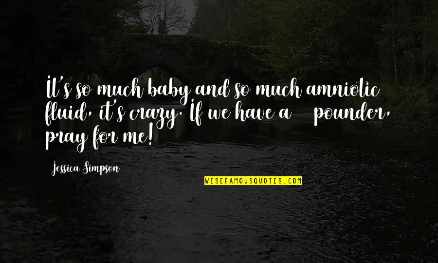 For Baby Quotes By Jessica Simpson: It's so much baby and so much amniotic