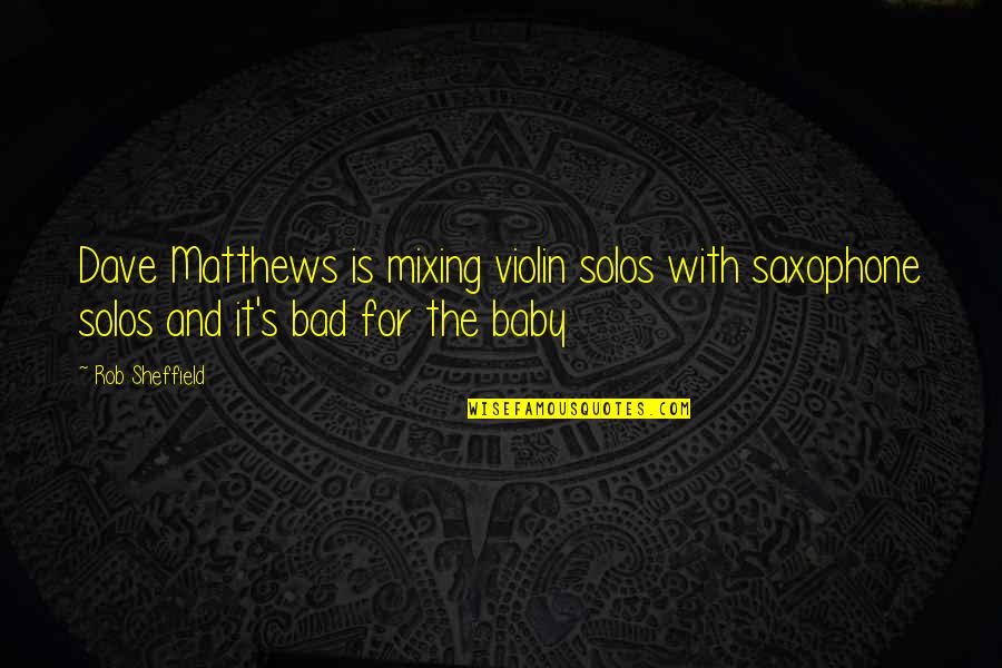 For Baby Quotes By Rob Sheffield: Dave Matthews is mixing violin solos with saxophone