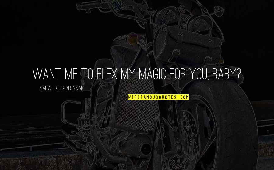 For Baby Quotes By Sarah Rees Brennan: Want me to flex my magic for you,