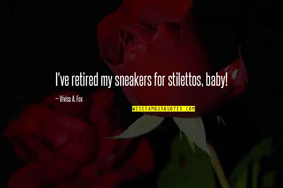 For Baby Quotes By Vivica A. Fox: I've retired my sneakers for stilettos, baby!
