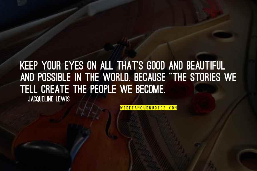 For Beautiful Eyes Quotes By Jacqueline Lewis: Keep your Eyes on All that's Good and