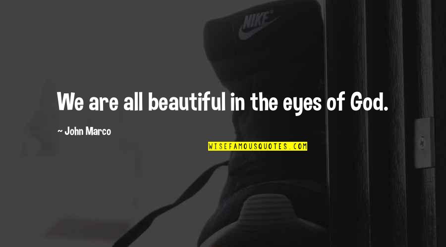For Beautiful Eyes Quotes By John Marco: We are all beautiful in the eyes of
