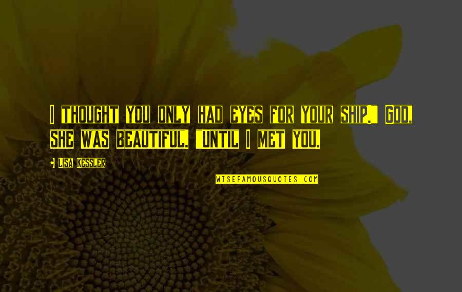 For Beautiful Eyes Quotes By Lisa Kessler: I thought you only had eyes for your