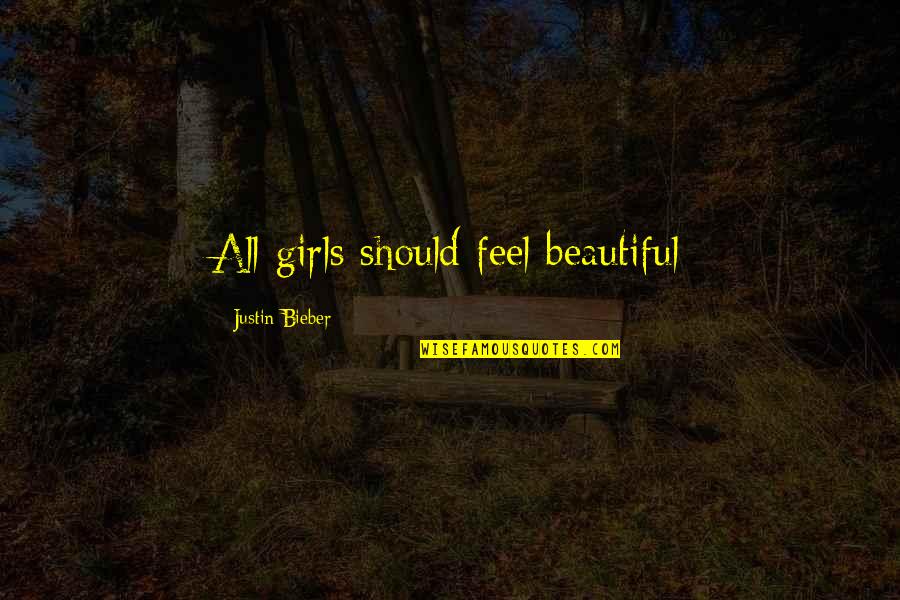 For Beautiful Girl Quotes By Justin Bieber: All girls should feel beautiful