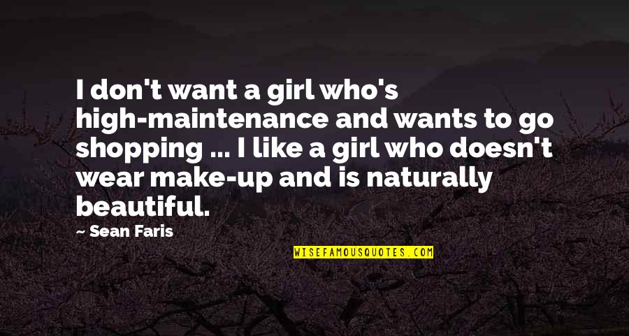 For Beautiful Girl Quotes By Sean Faris: I don't want a girl who's high-maintenance and