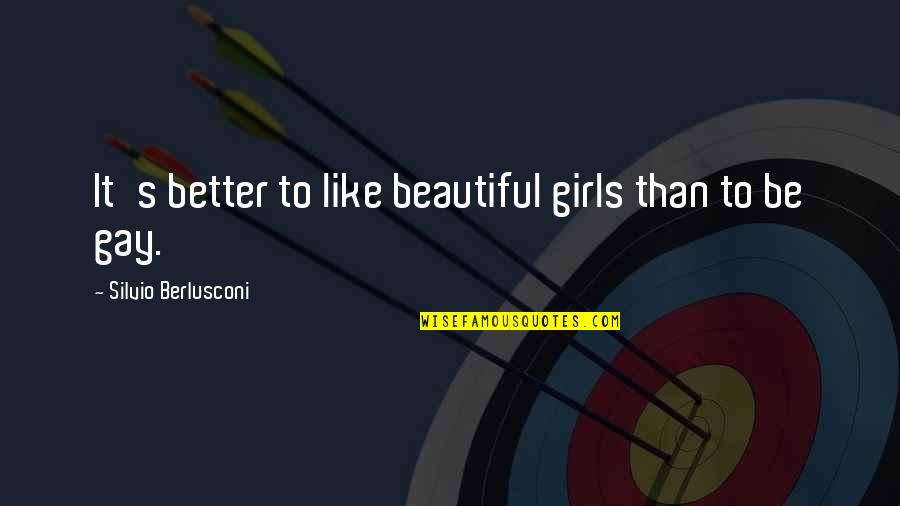 For Beautiful Girl Quotes By Silvio Berlusconi: It's better to like beautiful girls than to