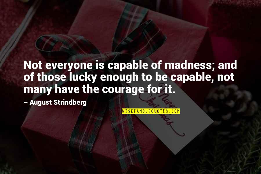 For Beautiful Quotes By August Strindberg: Not everyone is capable of madness; and of